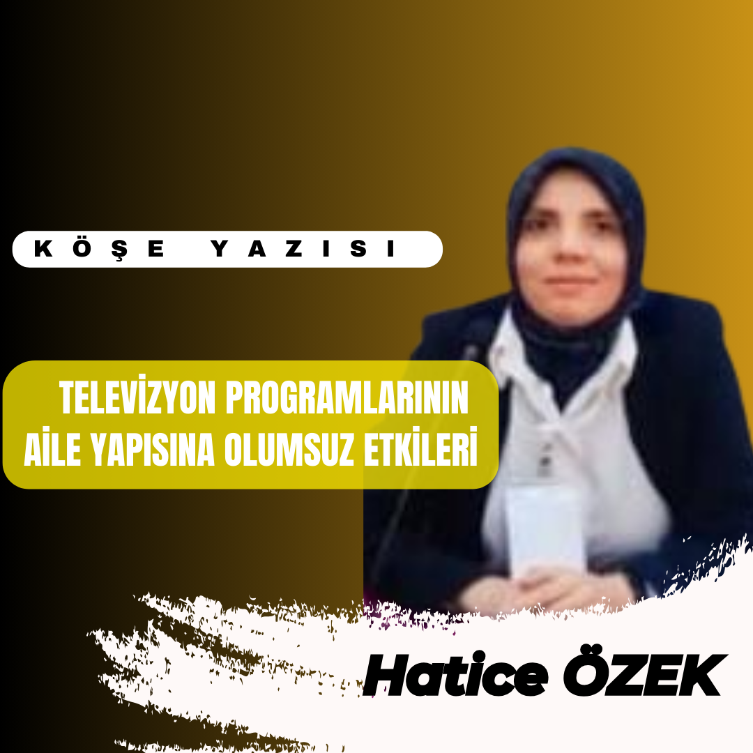TELEVİZYON PROGRAMLARININ AİLE YAPISINA OLUMSUZ ETKİLERİ