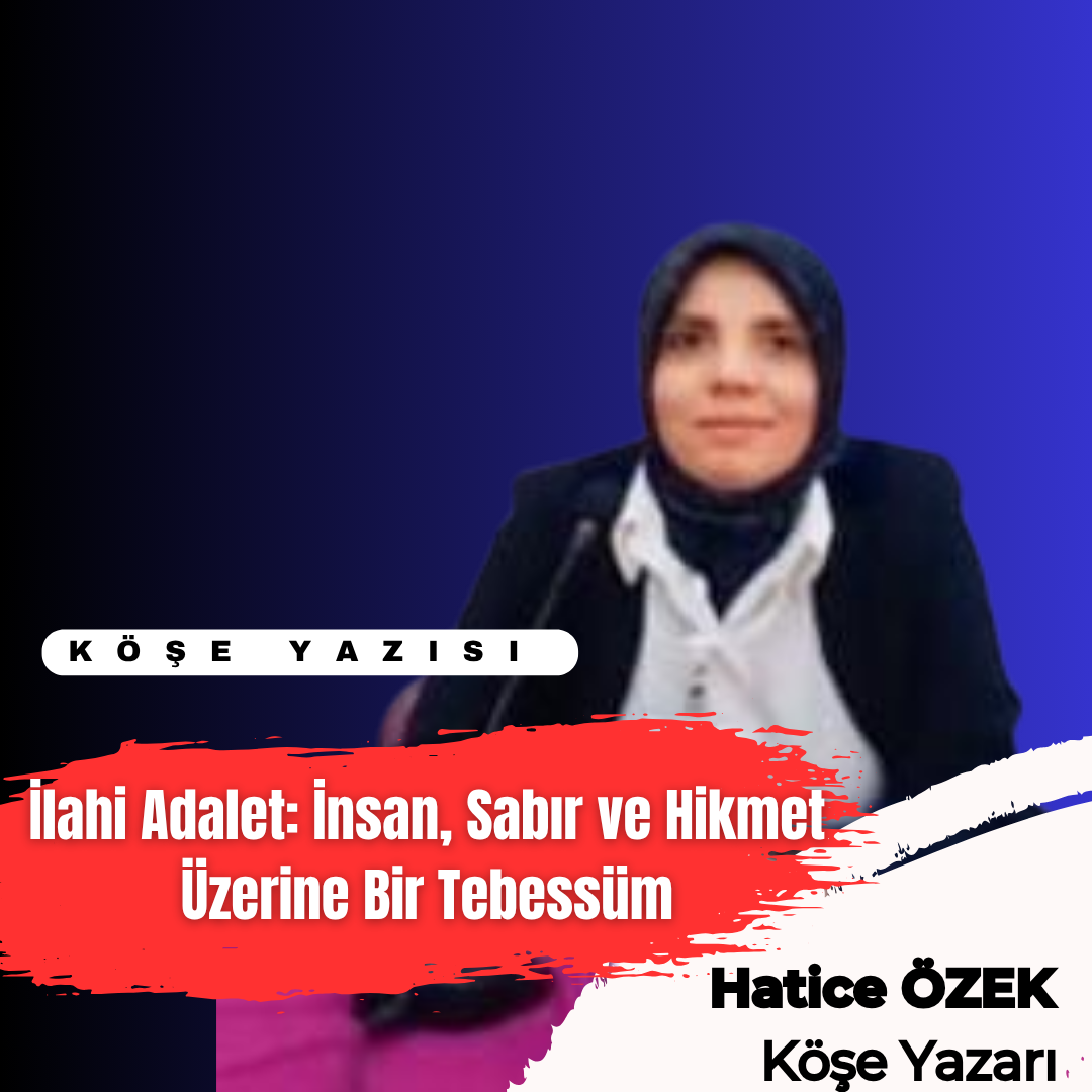 İlahi Adalet: İnsan, Sabır ve Hikmet Üzerine Bir Tebessüm