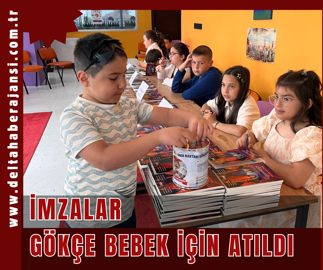 İMZALAR GÖKÇE BEBEK İÇİN ATILDI