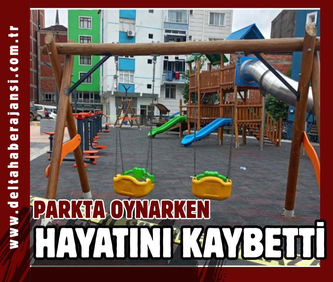 PARKTA OYNARKEN HAYATINI KAYBETTİ