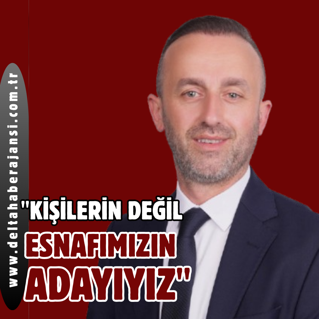 Kişilerin Değil, Esnafımızın Adayıyız!