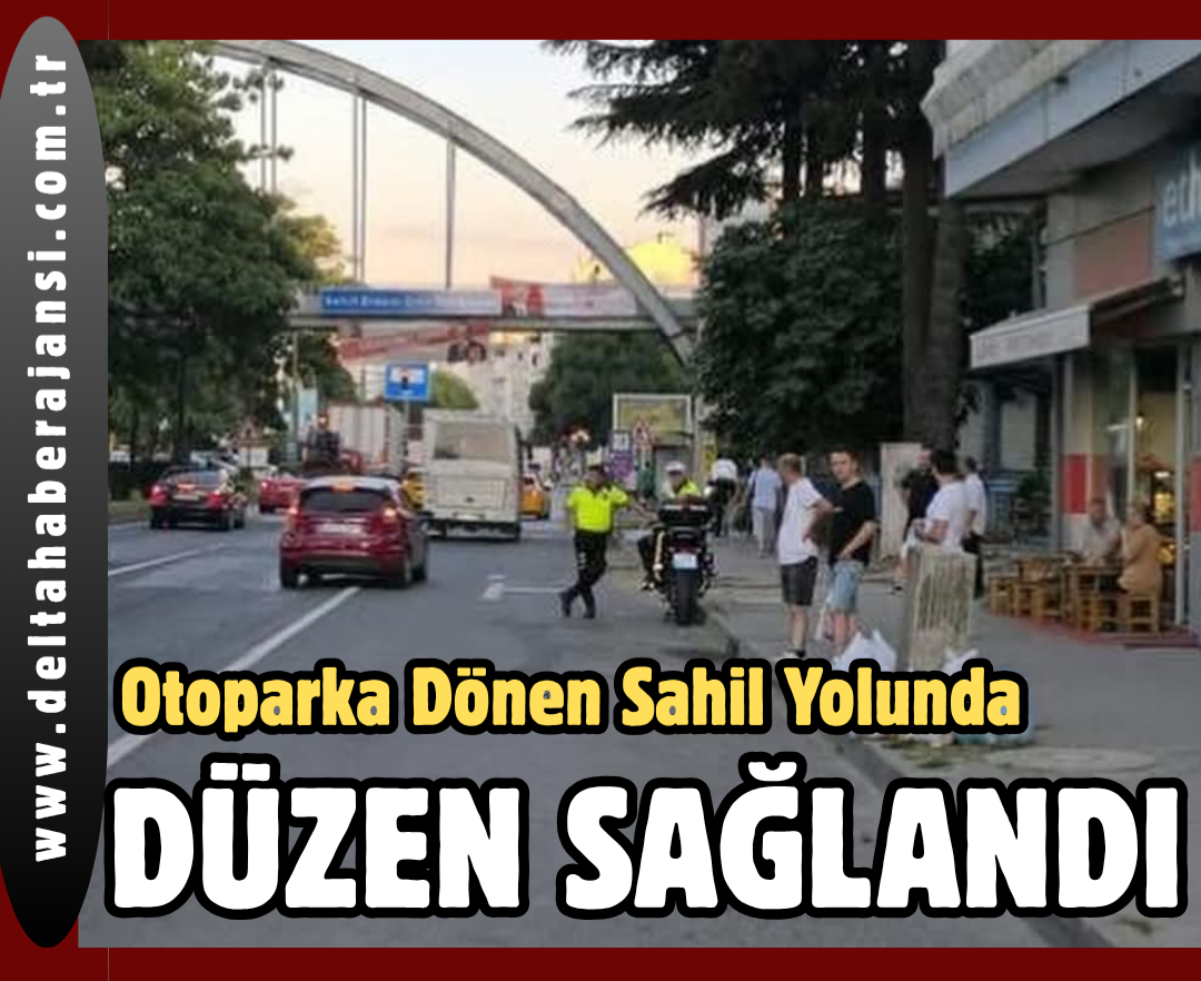Otoparka Dönen Sahil Yolunda, Düzen Sağlandı