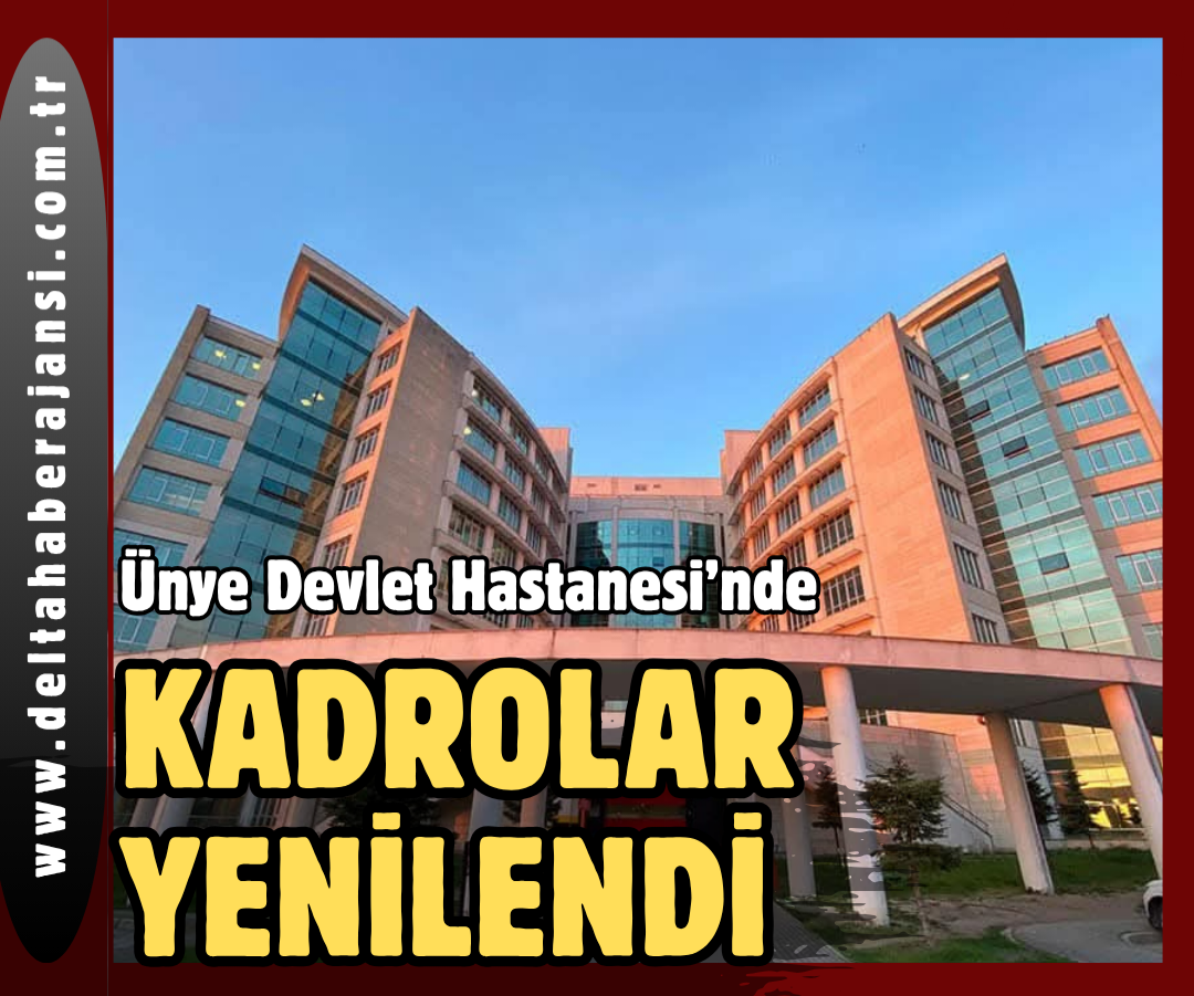 Ünye Devlet Hastanesinde, Kadrolar Yenilendi