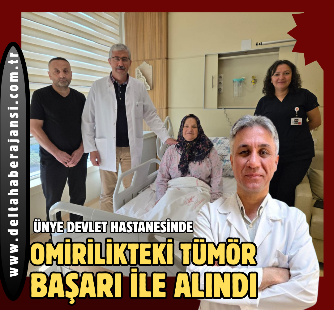 ÜNYE DEVLET HASTANESİNDE BİR İLK... OMURİLİĞİNDEKİ TÜMÖR BAŞARIYLA ALINDI