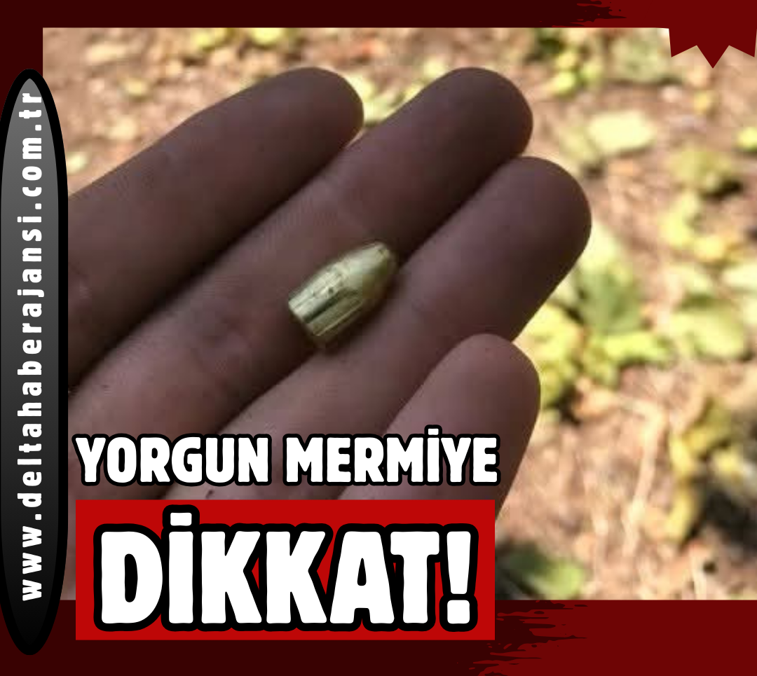 Yorgun Mermiye DİKKAT