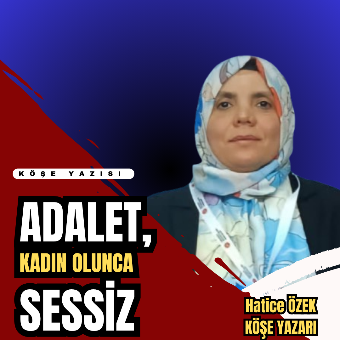 ADALET, KADIN OLUNCA SESSİZ!
